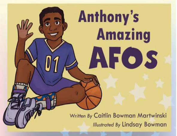 A book cover showing an illustration of a young boy wearing a gym outfit and waiving his hand as he sits next to a basketball. The name of the book is Anthony's Amazing AFOs, written by Caitlin Bowman Martwinski, illustrated by Lindsay Bowman